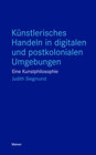 Buchcover Künstlerisches Handeln in digitalen und postkolonialen Umgebungen