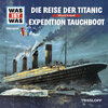 Buchcover WAS IST WAS Hörspiel. Die Reise der Titanic / Expedition Tauchboot