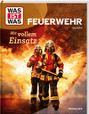 Buchcover WAS IST WAS Feuerwehr. Mit vollem Einsatz
