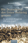 Buchcover Wie Deutschland den Ersten Weltkrieg gewann