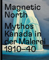 Buchcover Magnetic North. Mythos Kanada in der Malerei 1910 – 1940