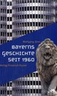 Buchcover Bayerns Geschichte seit 1960