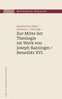 Buchcover Zur Mitte der Theologie im Werk von Joseph Ratzinger / Benedikt XVI.
