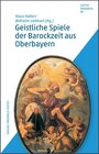Buchcover Geistliche Spiele der Barockzeit aus Oberbayern