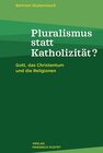 Buchcover Pluralismus statt Katholizität?