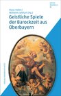 Buchcover Geistliche Spiele der Barockzeit aus Oberbayern