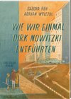 Buchcover Wie wir einmal Dirk Nowitzki entführten