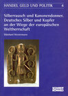 Buchcover Silberrausch und Kanonendonner. Deutsches Silber und Kupfer an der Wiege der der europäschische Weltherrschaft