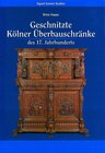 Buchcover Geschnitzte Kölner Überbauschränke des 17. Jahrhunderts