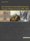 Buchcover Der Architekt und Architekturhistoriker Christian Wilhelm Schmidt (1806 - 1883)
