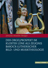 Buchcover Der Orgelprospekt im Kloster Lüne als Zeugnis barock-lutherischer Bild- und Musiktheologie