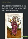 Buchcover Das Fortwirken Roms in der Bildungsgeschichte des Mittelalters
