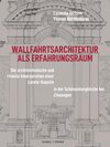 Buchcover Wallfahrtsarchitektur als Erfahrungsraum: Sakraltopographie und visuelle Präsentation von Gnadenstätten