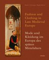 Buchcover Fashion and Clothing in Late Medieval Europe - Mode und Kleidung im Europa des späten Mittelalters