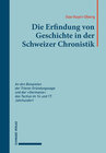 Buchcover Die Erfindung von Geschichte in der Schweizer Chronistik
