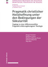 Buchcover Pragmatik christlicher Heilshoffnung unter den Bedingungen der Säkularität