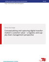 Buchcover Conceptualizing and capturing digital transformation‘s customer value – a logistics and supply chain management perspect