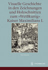 Buchcover Visuelle Geschichte in den Zeichnungen und Holzschnitten zum <Weißkunig> Kaiser Maximilians I.
