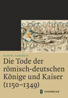 Buchcover Die Tode der römisch-deutschen Könige und Kaiser (1150–1349)