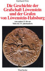 Buchcover Die Geschichte der Grafschaft Löwenstein und der Grafen von Löwenstein-Habsburg vom späten 13. bis zur Mitte des 15. Jah