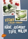 Buchcover Käse, Joghurt, Tofu, Milch. Vegan und selbstgemacht