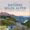 Buchcover Bayerns wilde Alpen - Alpine Ursprünglichkeit - grandios und vergänglich