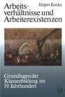 Buchcover Geschichte der Arbeiter und der Arbeiterbewegung in Deutschland seit... / Arbeitsverhältnisse und Arbeiterexistenzen
