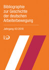 Buchcover Bibliographie zur Geschichte der deutschen Arbeiterbewegung, Jahrgang 43 (2018)