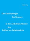 Buchcover Die Anthropologie des Raumes in der Architekturtheorie des frühen 20. Jahrhunderts