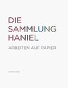 Buchcover Die Sammlung Haniel - Arbeiten auf Papier