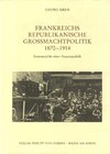 Buchcover Frankreichs republikanische Grossmachtpolitik 1870-1914