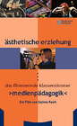 Buchcover Ästhetische Erziehung / Das flimmernde Klassenzimmer - Medienpädagogik