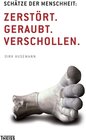 Buchcover Schätze der Menschheit: Zerstört. Geraubt. Verschollen.