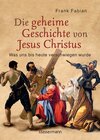 Buchcover Die geheime Geschichte von Jesus Christus