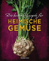 Buchcover Die besten Rezepte für heimische Gemüse. Mit Fleisch, Geflügel, Fisch und vegetarisch. Das Kochbuch für Blatt- und Kohlg