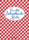 Buchcover Die echte Schwäbische Küche - Das nostalgische Kochbuch mit regionalen und traditionellen Rezepten aus Schwaben