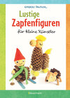 Buchcover Lustige Zapfenfiguren für kleine Künstler. Das Bastelbuch mit 24 Figuren aus Baumzapfen und anderen Naturmaterialien. Fü