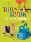Buchcover Tiere basteln mit den Kleinsten. Für Kinder von 2 bis 6 Jahren