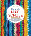 Buchcover Die große Häkelschule - Von der Luftmaschenreihe bis zur filigranen Spitze