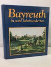 Buchcover Bayreuth in acht Jahrhunderten. Geschichte einer Stadt