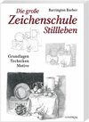Buchcover Die grosse Zeichenschule - Stillleben