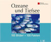 Buchcover Ozeane und Tiefsee: 100 Bilder - 100 Fakten