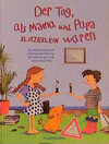 Buchcover Der Tag, als Mama und Papa klitzeklein waren /Der Tag, als die Kinder keinen Quatsch mehr machten