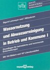 Buchcover Wassernutzung und Abwasserreinigung in Betrieb und Kommune. Grundlagen... / Wassernutzung und Abwasserreinigung in Betri