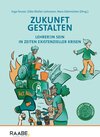 Buchcover Zukunft gestalten - Lehrer:in sein in Zeiten existenzieller Krisen