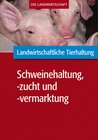 Buchcover Landwirtschaftliche Tierhaltung: Schweinehaltung, -zucht und -vermarktung