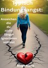 Buchcover Was ich über Liebe lernen musste - Eine Reise in 20 Teilen / Typisch Bindungsangt: Anzeichen die du nicht länger ignorie
