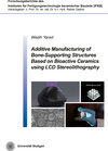 Buchcover Additive Manufacturing of Bone-Supporting Structures Based on Bioactive Ceramics using LCD Stereolithography