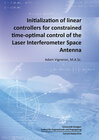 Buchcover Initialization of linear controllers for constrained time-optimal control of the Laser Interferometer Space Antenna