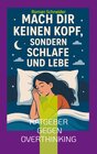 Buchcover Mach Dir keinen Kopf - sondern schlafe und lebe